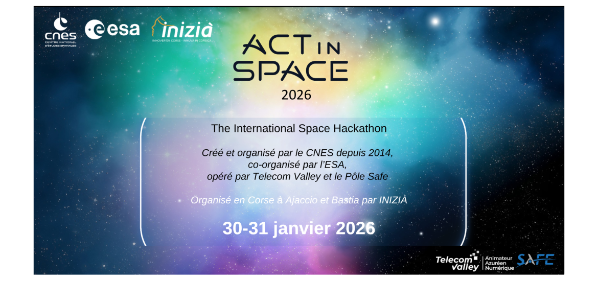 The International Space Hackathon  Créé et organisé par le CNES depuis 2014,  co-organisé par l’ESA,  opéré par Telecom Valley et le Pôle Safe   Organisé en Corse à Ajaccio et Bastia par INIZIÀ  30-31 janvier 2026 2026